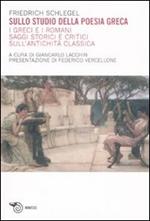 Sullo studio della poesia greca. I greci e i romani. Saggi storici e critici sull'antichità classica