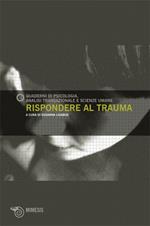 Rispondere al trauma. Quaderni di psicologia. Analisi transazionale e scienze umane. Vol. 49