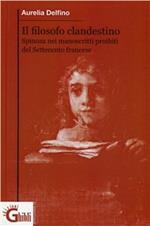 Il filosofo clandestino. La figura e il pensiero di di Spinoza in Francia nei manoscritti proibiti del settecento