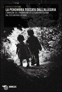 La penombra toccata dall'allegria. L'immagine dell'infanzia nella letteratura italiana dal postunitario ad oggi - Andrea Di Martino - copertina