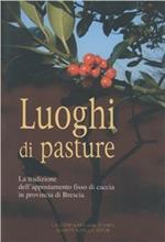 Luoghi di pasture. La tradizione dell'appostamento fisso di caccia in provincia di Brescia