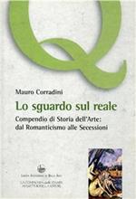 Lo sguardo sul reale. Compendio di storia dell'arte: dal Romanticismo alle secessioni