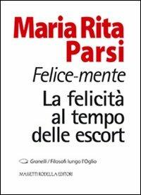 Felice-mente. La felicità al tempo delle escort - Maria Rita Parsi - copertina