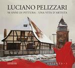 Luciano Pellizzari. 50 anni di pittura. Una vita d’artista. Essenza. Ediz. illustrata. Vol. 1: Essenza