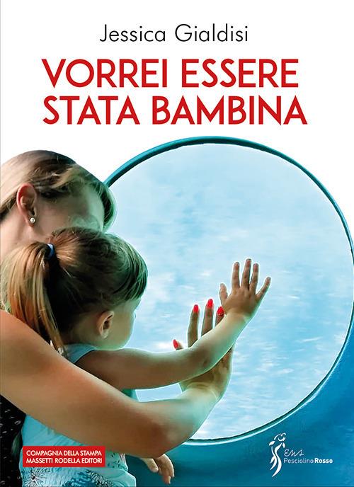 Vorrei essere stata bambina - Jessica Gialdisi - copertina