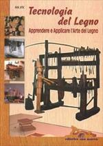 Tecnologia del legno. Apprendere e applicare l'arte del legno