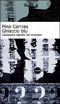 Ghiaccio blu. L'assassino sepolto nel computer - Pino Corrias - copertina