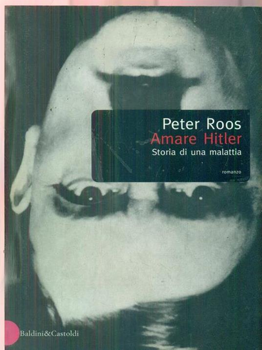 Amare Hitler. Storia di una malattia - Peter Roos - 3