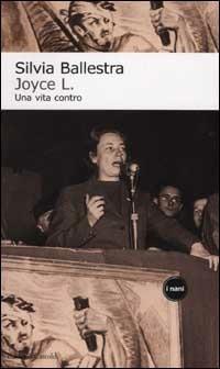 Joyce Lussu. Una vita contro - Silvia Ballestra - copertina