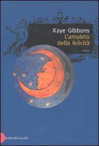 L' amuleto della felicità - Kaye Gibbons - copertina