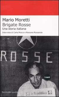 Brigate rosse. Una storia italiana - Mario Moretti,Carla Mosca,Rossana Rossanda - copertina