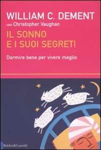 Il sonno e i suoi segreti. Dormire bene per vivere meglio - William C. Dement,Christopher Vaughan - copertina