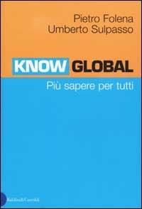 Know-Global. Più sapere per tutti - Pietro Folena,Umberto Sulpasso - copertina