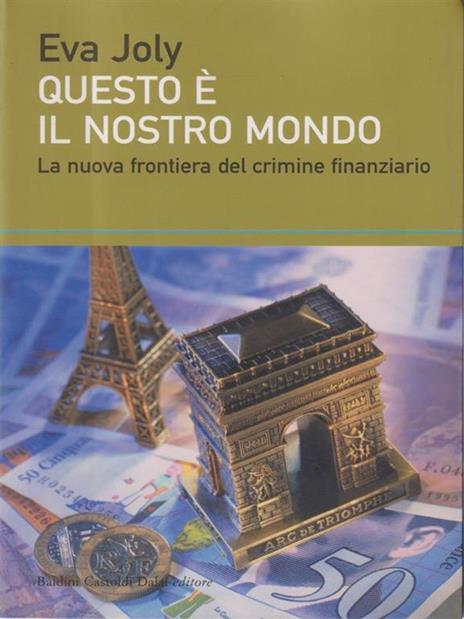 Questo è il nostro mondo. La nuova frontiera del crimine finanziario - Eva Joly - 3