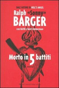 Morto in 5 battiti - Ralph Sonny Barger,Keith Zimmerman,Kent Zimmerman - copertina