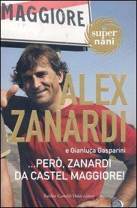 ... Però, Zanardi da Castelmaggiore! - Alex Zanardi,Gianluca Gasparini - copertina