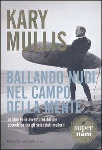 Ballando nudi nel campo della mente. Le idee (e le avventure) del più eccentrico tra gli scienziati moderni - Kary Mullis - copertina