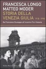 Storia della Venezia Giulia (1918-1998). Da Francesco Giuseppe all'incontro Fini-Violante