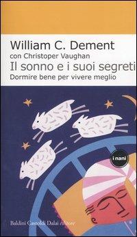 Il sonno e i suoi segreti. Dormire bene per vivere meglio - William C. Dement,Christopher Vaughan - copertina