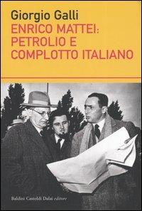 Enrico Mattei: petrolio e complotto italiano - Giorgio Galli - copertina