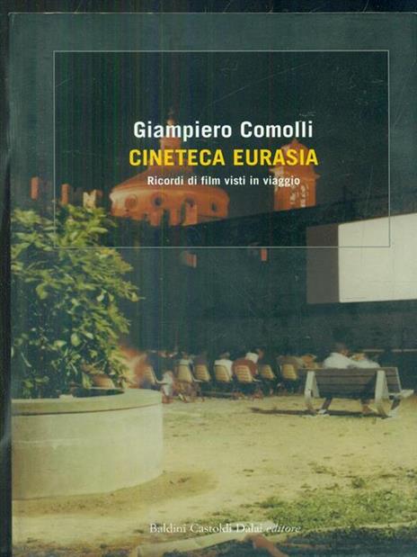 Cineteca Eurasia. Ricordi di film visti in viaggio - Giampiero Comolli - copertina