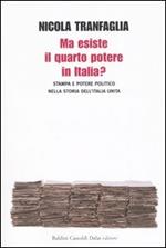 Ma esiste il quarto potere in Italia? Stampa e potere politico nella storia dell'Italia unita