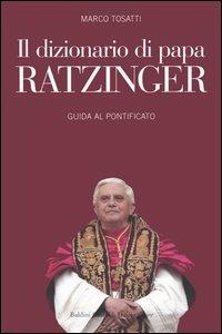 Il dizionario di papa Ratzinger. Guida al pontificato - Marco Tosatti - copertina