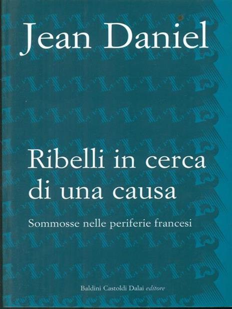 Ribelli in cerca di una causa. Sommosse nelle periferie francesi - Jean Daniel - 3