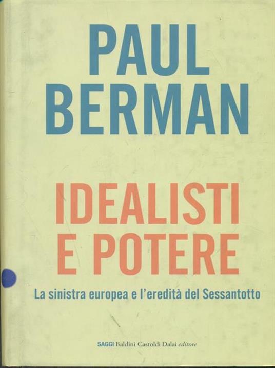 Idealisti e potere. La sinistra europea e l'eredità del Sessantotto - Paul Berman - 4