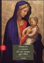 Masaccio e i pittori del suo tempo agli Uffizi. Ediz. illustrata