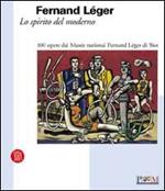 Fernand Léger. Lo spirito del moderno