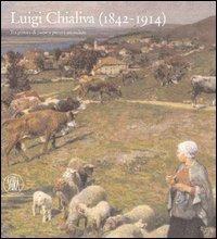 Luigi Chialiva (1842-1914). Tra pittura di paese e pittura animalista. Ediz. illustrata - Giovanni Anzani - copertina