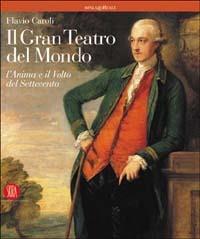 Il gran teatro del mondo. L'anima e il volto del Settecento - Flavio Caroli - 2