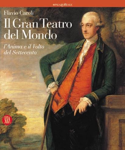 Il gran teatro del mondo. L'anima e il volto del Settecento - Flavio Caroli - 2