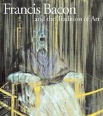 Francis Bacon and the tradition of art