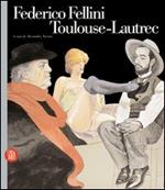 Federico Fellini Toulouse-Lautrec. Ediz. illustrata