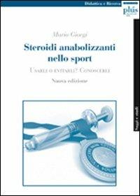 Steroidi anabolizzanti nello sport. Usarli o evitarli? Conoscerli - Mario Giorgi - copertina