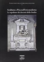 Scultura a Pisa nell'età moderna. Le sepolture dei docenti dello studio