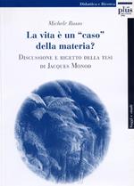 La Vita è una «caso» della materia? Discussione e rigetto della tesi di Jacques Monod