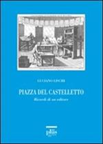 Piazza del Castelletto. Ricordi di un editore. Con DVD