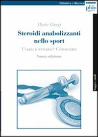 Steroidi anabolizzanti nello sport. Usarli o evitarli? Conoscerli - Mario Giorgi - copertina