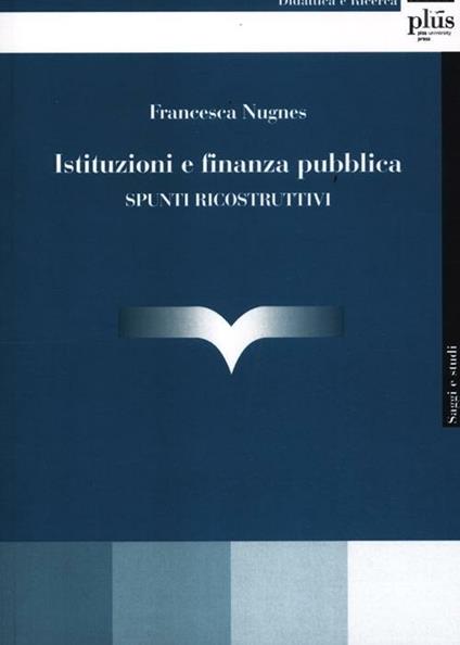 Istituzioni e finanza pubblica. Spunti ricostruttivi - Francesca Nugnes - copertina