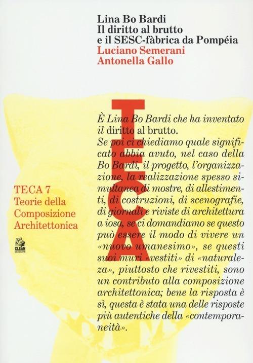 Lina Bo Bardi. Il diritto al brutto e il SESC-Fàbrica da Pompéia - Luciano Semerani,Antonella Gallo - copertina