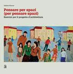 Pensare per spazi (per pensare spazi). Vol. 2: Esercizi per il progetto d'architettura.