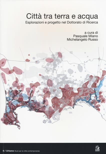 Città tra terra e acqua. Esplorazioni e progetto nel dottorato di ricerca. Ediz. italiana e inglese - copertina