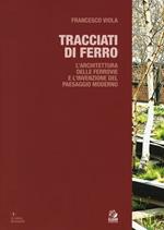 Tracciati di ferro. L'architettura delle ferrovie e l'invenzione del paesaggio moderno