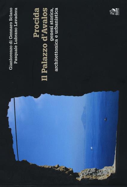 Procida. Il palazzo d'Avalos. Genesi storica, architettonica e urbanistica - Gianlorenzo Di Gennaro Sclano,Pasquale Lubrano Lavadera - copertina