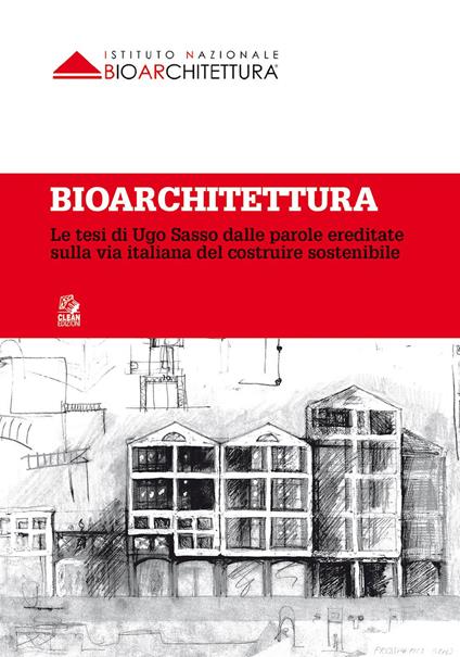 Bioarchitettura. Le tesi di Ugo Sasso dalle parole ereditate sulla via italiana del costruire sostenibile - copertina