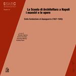 La scuola di architettura a Napoli. I maestri e le opere. Dalla fondazione al dopoguerra (1927-1945)