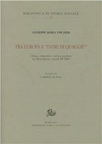 Tra Europa e «Indie di quaggiù». Chiesa, religiosità e cultura popolare del Mezzogiorno (secoli XV-XIX) - Giuseppe Maria Viscardi - copertina